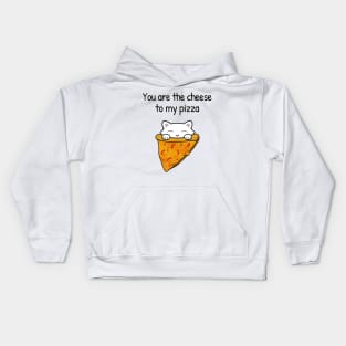 You are the cheese to my pizza Kids Hoodie